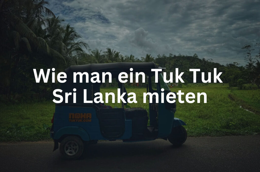 Wie man ein Tuk Tuk mieten Sri Lanka 